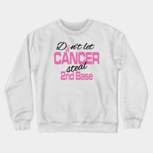 Don't let cancer steal 2nd base Crewneck Sweatshirt